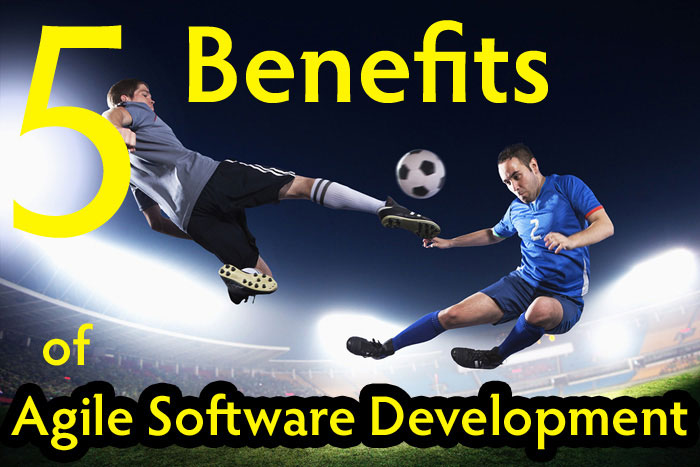 5 Benefits of Agile Software Development